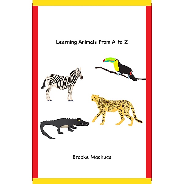 Learning Animals From A to Z, Brooke Machuca