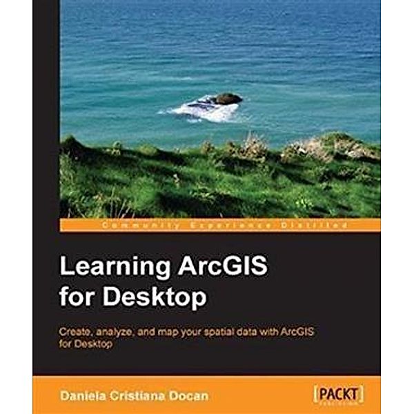 Learning ArcGIS for Desktop, Daniela Cristiana Docan