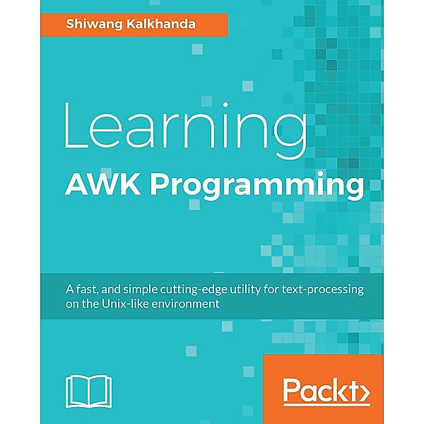 Learning AWK Programming, Shiwang Kalkhanda