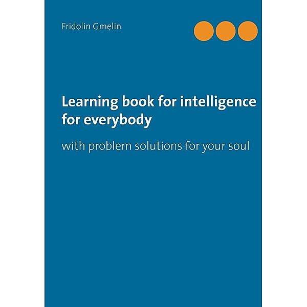 Learning book for intelligence for everybody, Fridolin Gmelin