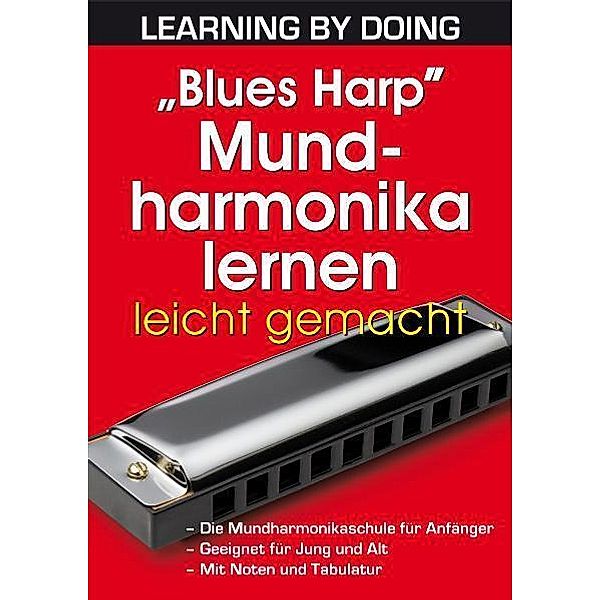 LEARNING BY DOING / Blues Harp Mundharmonika lernen leicht gemacht, Dieter Kropp