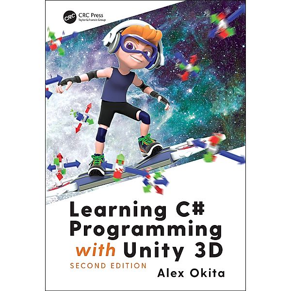 Learning C# Programming with Unity 3D, second edition, Alex Okita