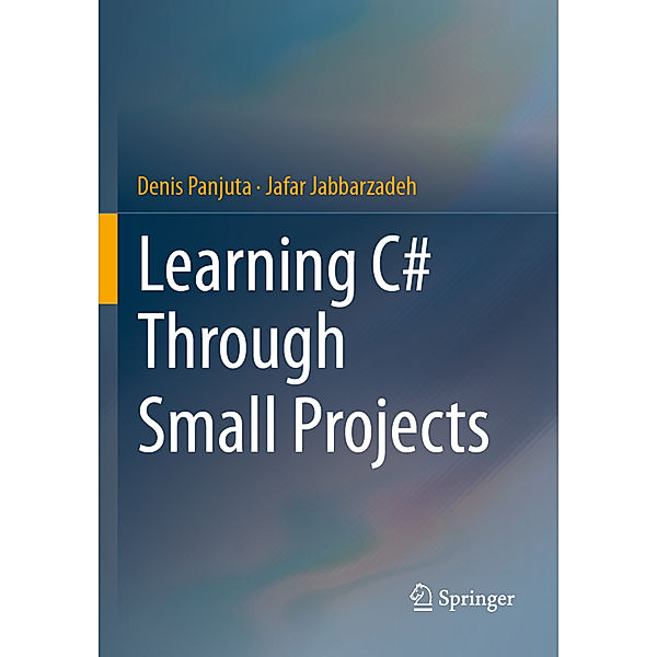 Learning C# Through Small Projects, Denis Panjuta, Jafar Jabbarzadeh