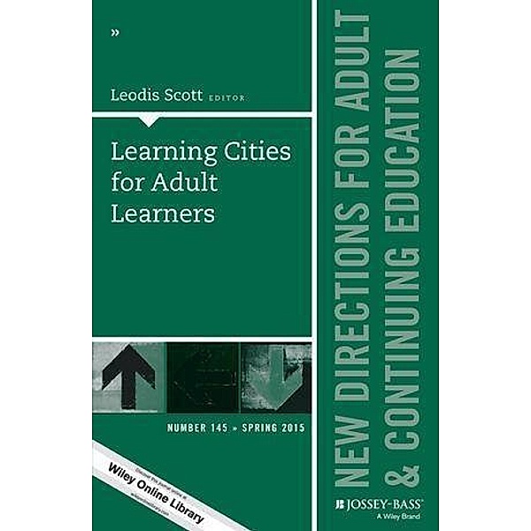 Learning Cities for Adult Learners / J-B ACE Single Issue Adult & Continuing Eeducation Bd.145, Leodis Scott