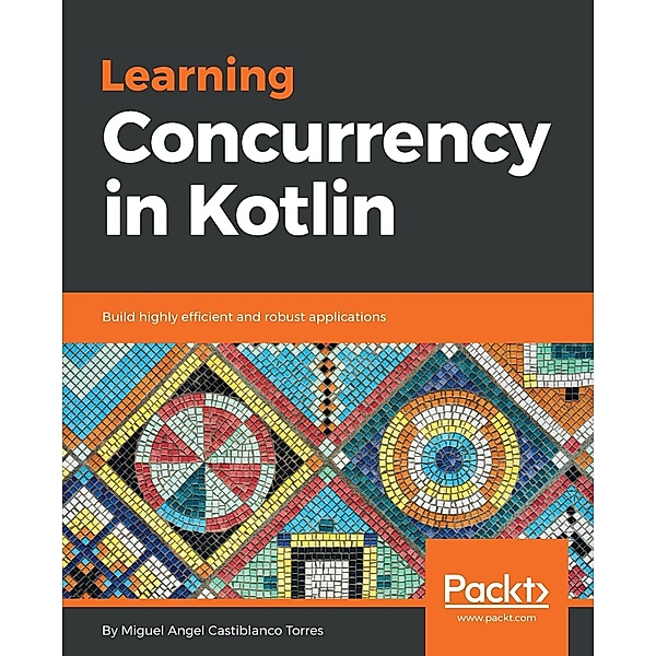 Learning Concurrency in Kotlin, Miguel Angel Castiblanco Torres