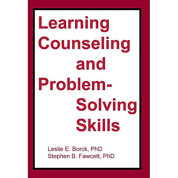 Learning Counseling and Problem-Solving Skills, Stephen B Fawcett, Leslie Borck-Jameson