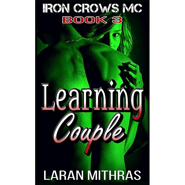 Learning Couple (Iron Crows Motorcycle Club, #3) / Iron Crows Motorcycle Club, Laran Mithras