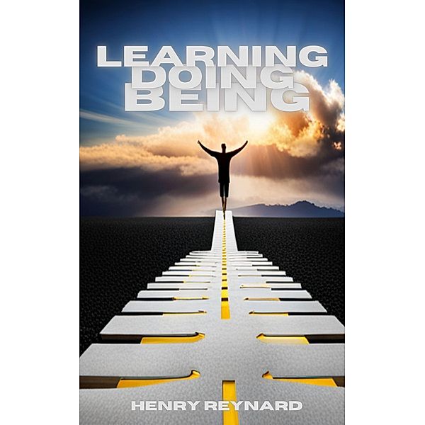 Learning Doing Being, Henry Reynard