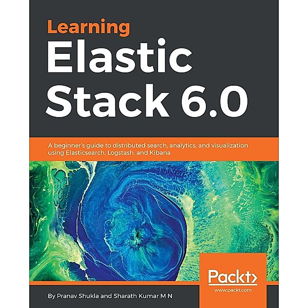 Learning Elastic Stack 6.0, Pranav Shukla, Sharath Kumar