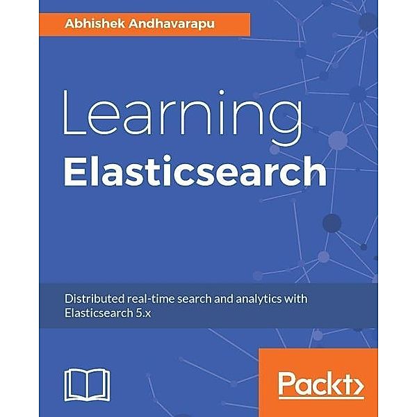 Learning Elasticsearch, Abhishek Andhavarapu