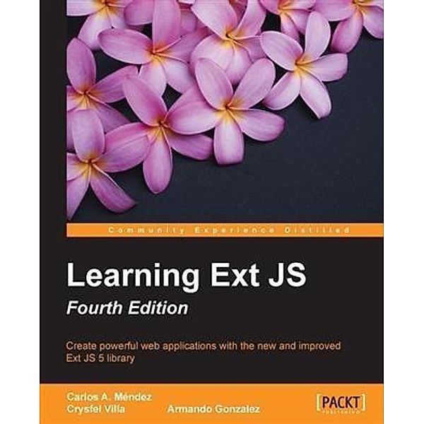 Learning Ext JS - Fourth Edition, Carlos A. Mendez