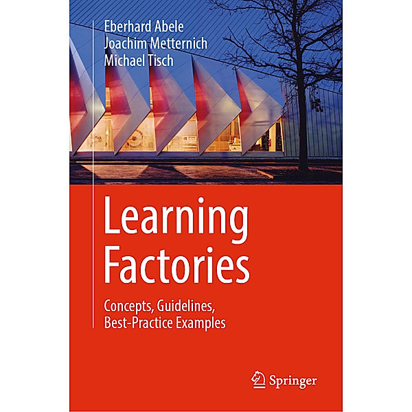 Learning Factories, Eberhard Abele, Joachim Metternich, Michael Tisch