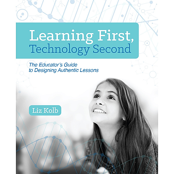 Learning First, Technology Second, Liz Kolb