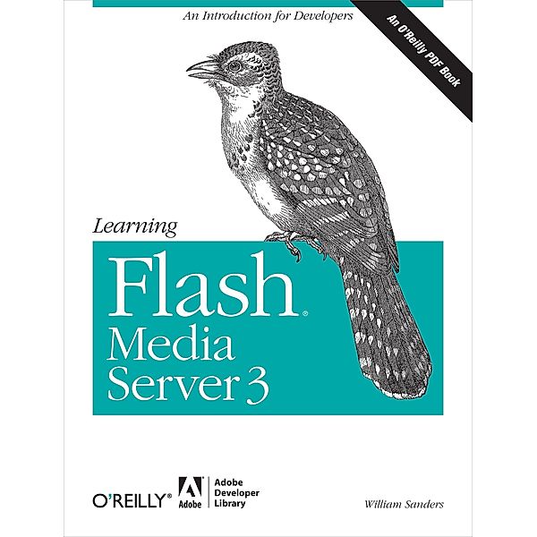 Learning Flash Media Server 3 / Adobe Developer Library, William Sanders