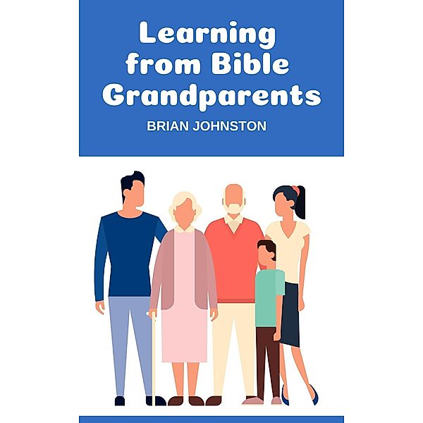 Learning from Bible Grandparents, Brian Johnston