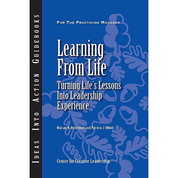 Learning From Life: Turning Life's Lessons Into Leadership Experience, Marian Ruderman, Patricia Ohlott