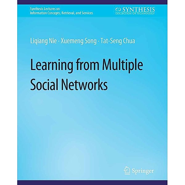 Learning from Multiple Social Networks / Synthesis Lectures on Information Concepts, Retrieval, and Services, Liqiang Nie, Xuemeng Song, Tat-Seng Chua