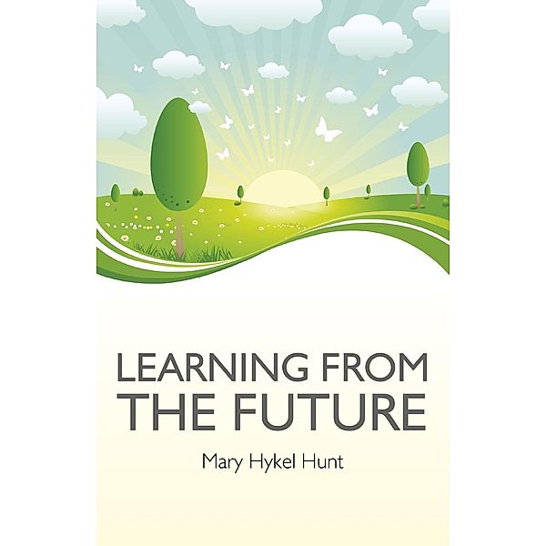 Learning from the Future, Mary Hykel Hunt