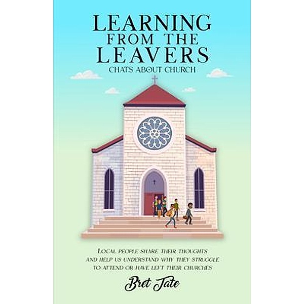 LEARNING FROM THE LEAVERS, Bret Tate