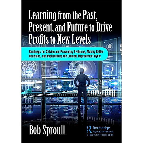 Learning from the Past, Present, and Future to Drive Profits to New Levels, Bob Sproull