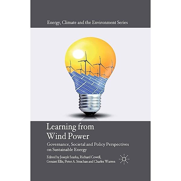 Learning from Wind Power / Energy, Climate and the Environment, Joseph Szarka, Richard Cowell, Geraint Ellis, Peter A. Strachan, Charles Warren