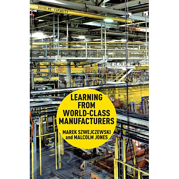 Learning From World Class Manufacturers 2012, Marek Szwejczewski, Malcolm Jones
