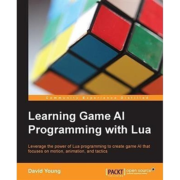 Learning Game AI Programming with Lua, David Young