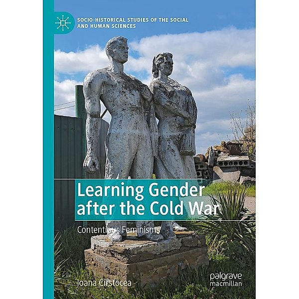 Learning Gender after the Cold War / Socio-Historical Studies of the Social and Human Sciences, Ioana Cîrstocea