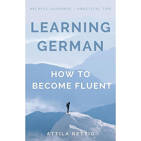 Learning German - How to Become Fluent, Attila Rettig