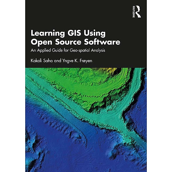 Learning GIS Using Open Source Software, Kakoli Saha, Yngve K. Frøyen