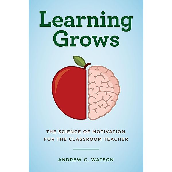 Learning Grows / A Teacher's Guide to the Learning Brain, Andrew C. Watson