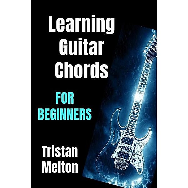 Learning Guitar Chords For Beginners, Tristan Melton