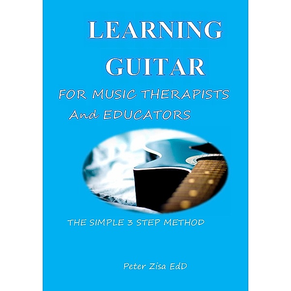 Learning Guitar for Music Therapists and Educators, Peter Joseph Zisa