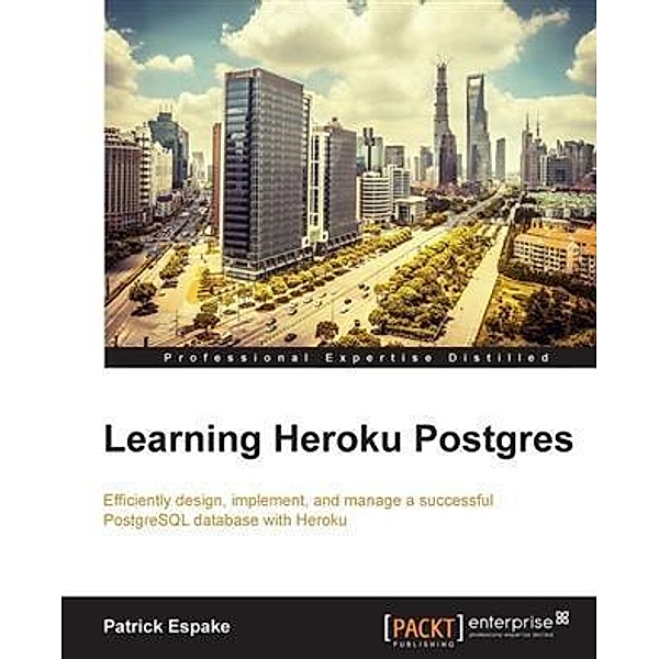 Learning Heroku Postgres / Packt Publishing, Patrick Espake