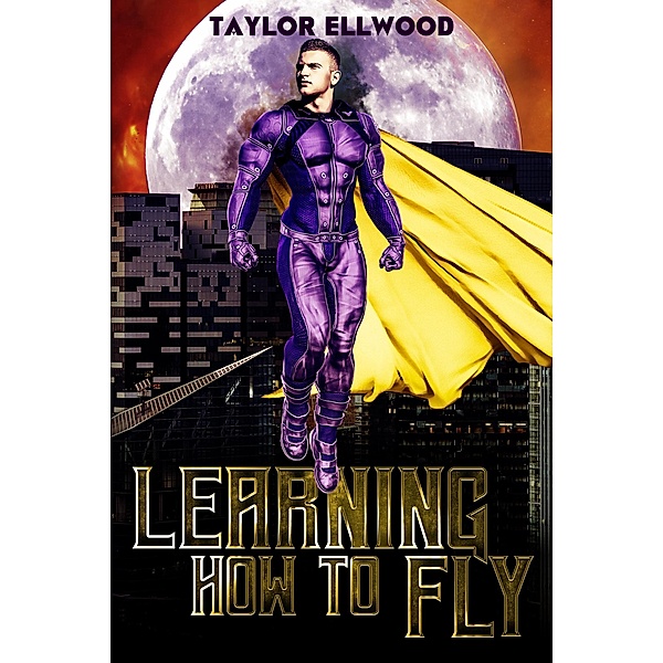 Learning How to Fly (Learning How to be a Hero, #1) / Learning How to be a Hero, Taylor Ellwood