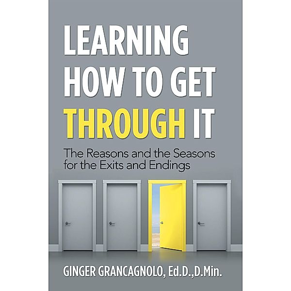Learning How to Get Through It, Ginger Grancagnolo Ed. D. D. Min.
