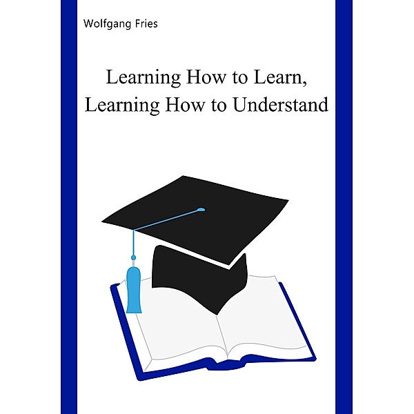 Learning How to Learn, Learning How to Understand, Wolfgang Fries