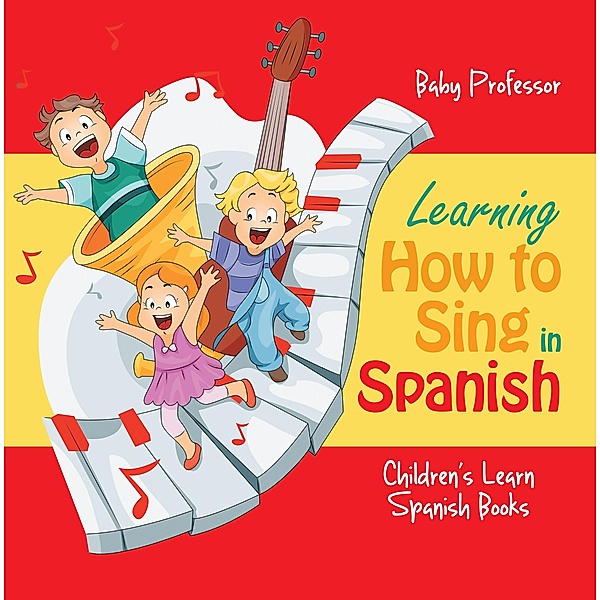 Learning How to Sing in Spanish | Children's Learn Spanish Books / Baby Professor, Baby