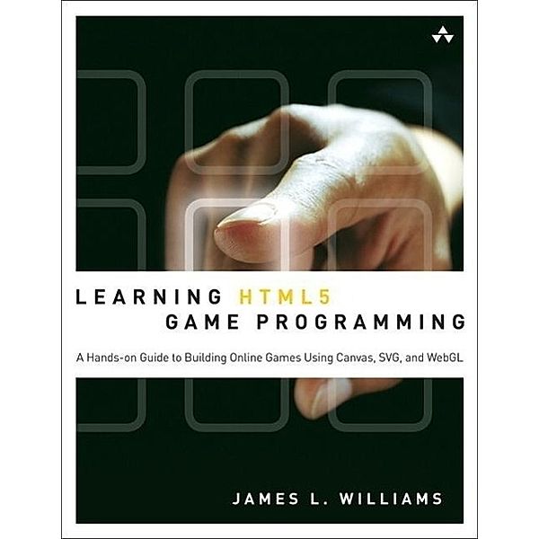 Learning HTML5 Game Programming, James L. Williams