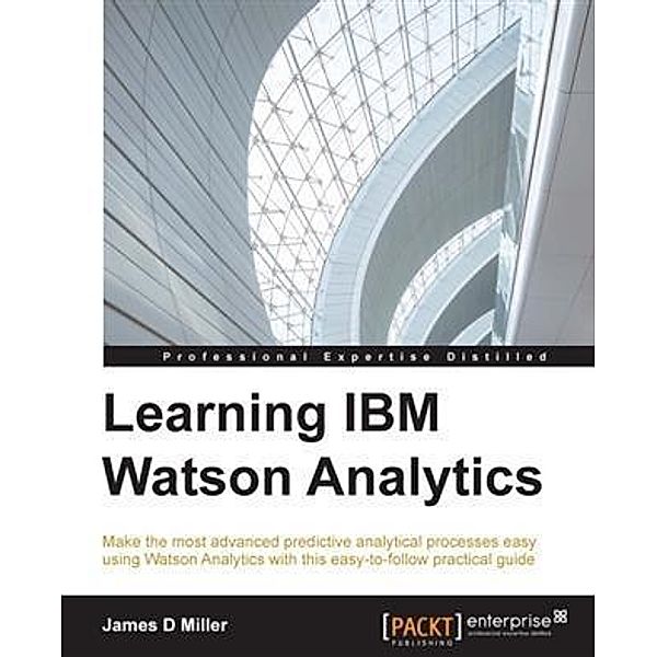 Learning IBM Watson Analytics, James D Miller