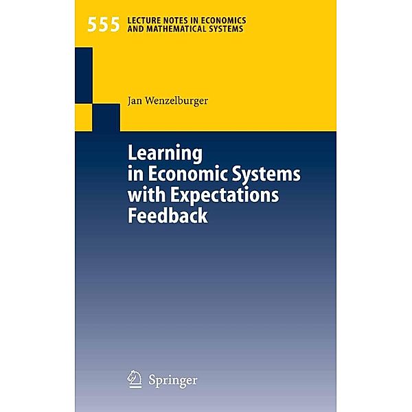 Learning in Economic Systems with Expectations Feedback / Lecture Notes in Economics and Mathematical Systems Bd.555, Jan Wenzelburger