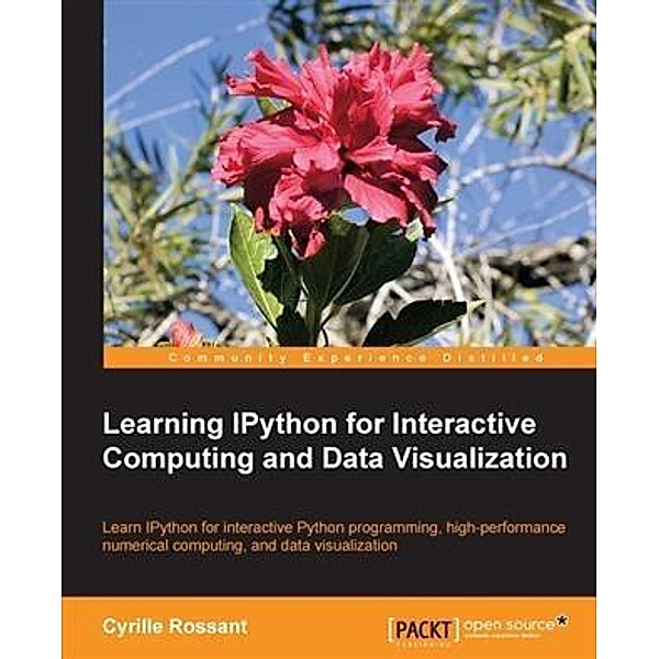 Learning IPython for Interactive Computing and Data Visualization, Cyrille Rossant