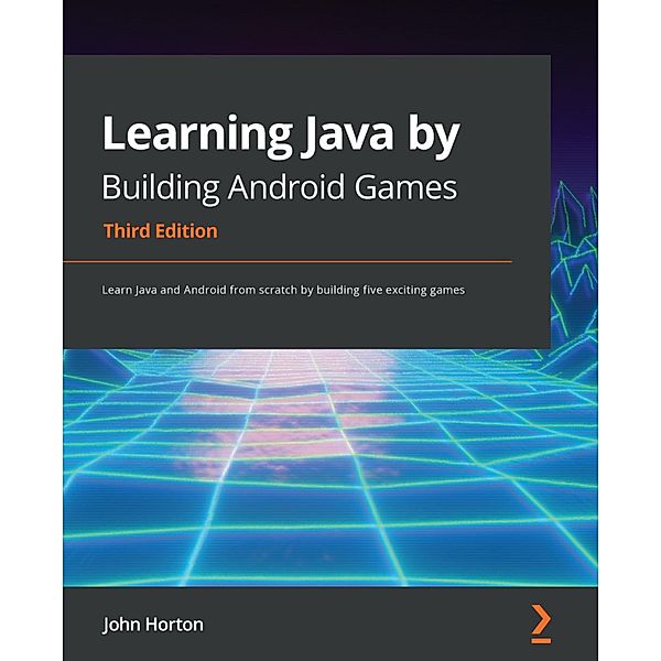 Learning Java by Building Android Games, John Horton