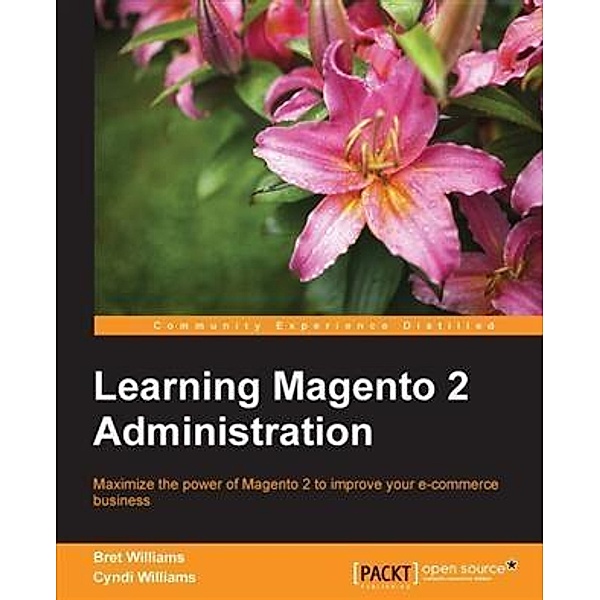 Learning Magento 2 Administration, Bret Williams
