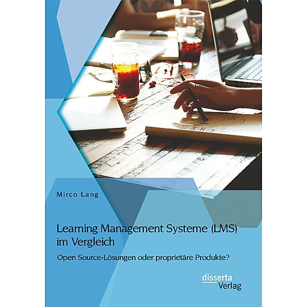Learning Management Systeme (LMS) im Vergleich: Open Source-Lösungen oder proprietäre Produkte?, Mirco Lang