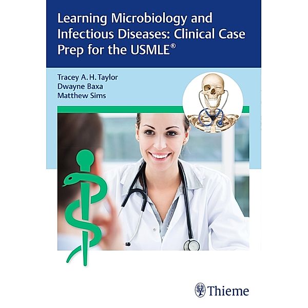 Learning Microbiology and Infectious Diseases: Clinical Case Prep for the USMLE, Tracey A. H. Taylor, Dwayne Baxa, Matthew Sims