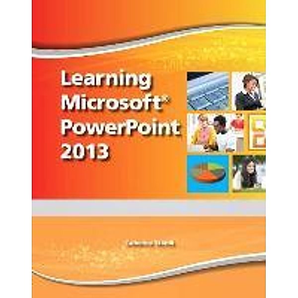Learning Microsoft PowerPoint 2013, Student Edition -- CTE/School, Catherine Skintik, . . Emergent Learning