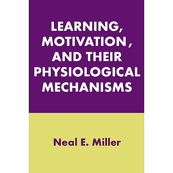 Learning, Motivation, and Their Physiological Mechanisms, Neal E. Miller