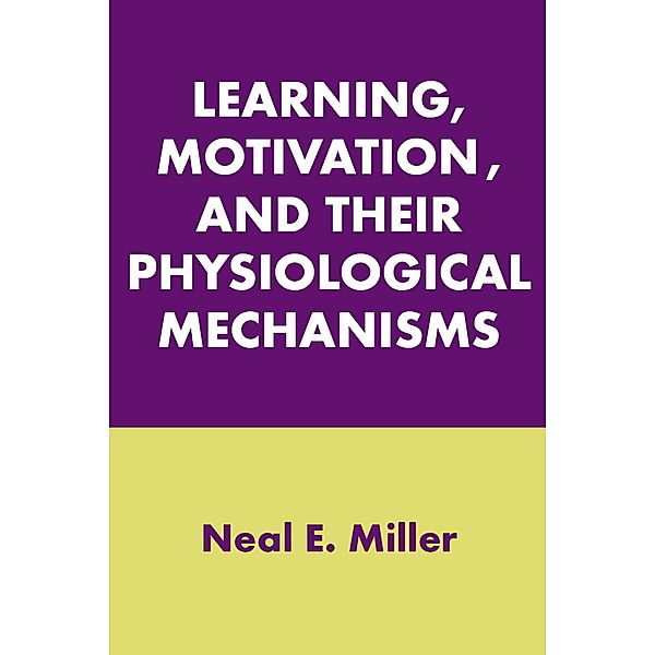 Learning, Motivation, and Their Physiological Mechanisms, Neal E. Miller