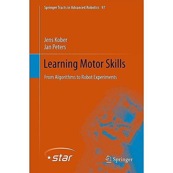 Learning Motor Skills / Springer Tracts in Advanced Robotics Bd.97, Jens Kober, Jan Peters